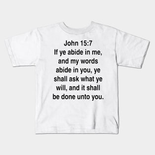 John 15:7 King James Version (KJV) Bible Verse Typography Kids T-Shirt